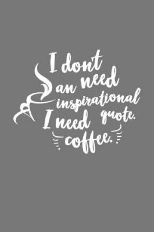 Cover of i dont need an inspirational quote i need coffee