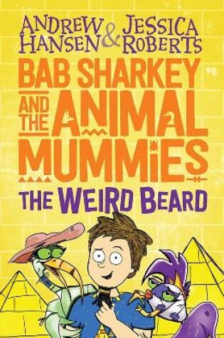 Cover of Bab Sharkey and the Animal Mummies: The Weird Beard (Book 1)
