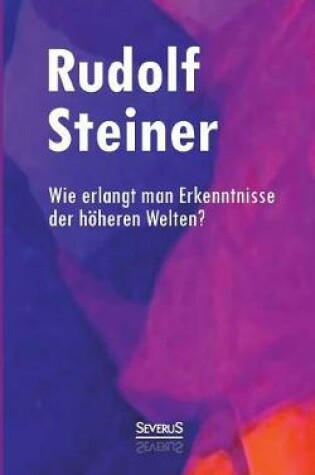 Cover of Wie erlangt man Erkenntnisse der hoeheren Welten?