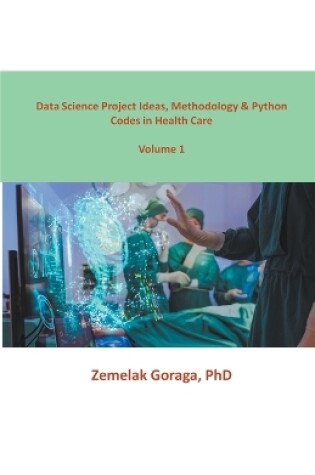 Cover of Data Science Project Ideas, Methodology & Python Codes in Health Care