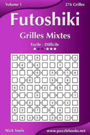 Cover of Futoshiki Grilles Mixtes - Facile à Difficile - Volume 1 - 276 Grilles