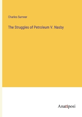 Book cover for The Struggles of Petroleum V. Nasby