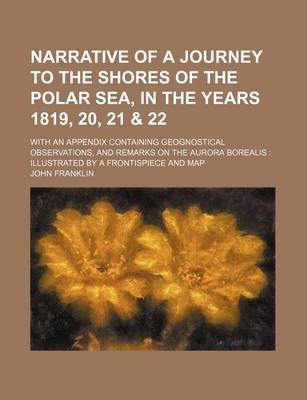 Book cover for Narrative of a Journey to the Shores of the Polar Sea, in the Years 1819, 20, 21 & 22; With an Appendix Containing Geognostical Observations, and Rema