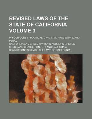 Book cover for Revised Laws of the State of California Volume 3; In Four Codes