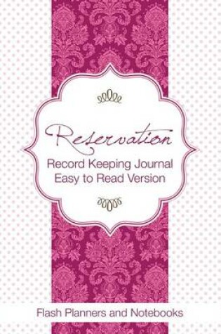 Cover of Reservation Record Keeping Journal, Easy to Read Version