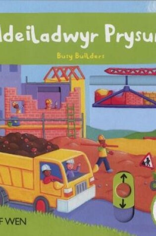 Cover of Cyfres Gwthio, Tynnu, Troi: Adeiladwyr Prysur/Busy Builders