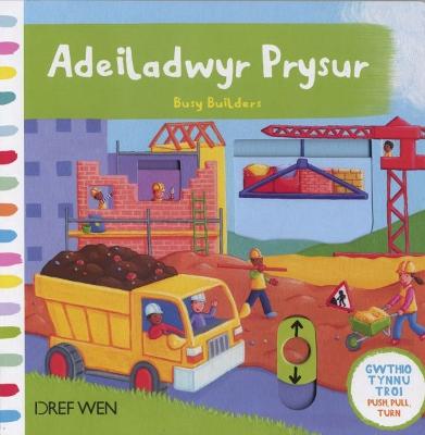 Book cover for Cyfres Gwthio, Tynnu, Troi: Adeiladwyr Prysur/Busy Builders