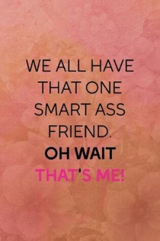 Cover of We all have that one smart ass friend. Oh wait that's me!