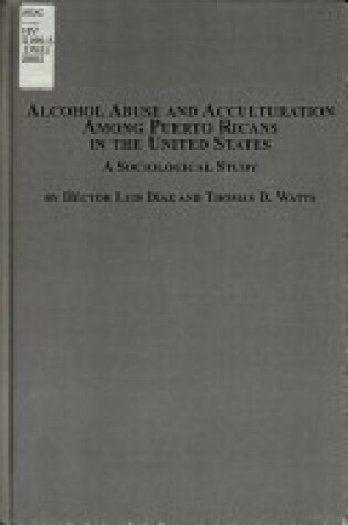 Cover of Alcohol Abuse and Acculturation Among Puerto Ricans in the United States