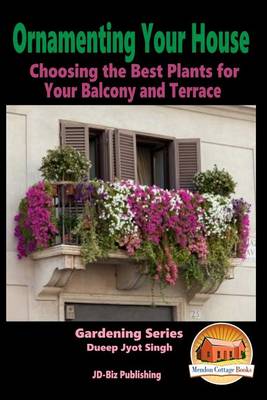 Book cover for Ornamenting Your House - Choosing the Best Plants for Your Balcony and Terrace