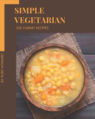 Book cover for 250 Yummy Simple Vegetarian Recipes