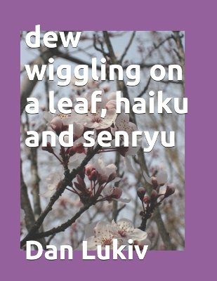 Book cover for dew wiggling on a leaf, haiku and senryu