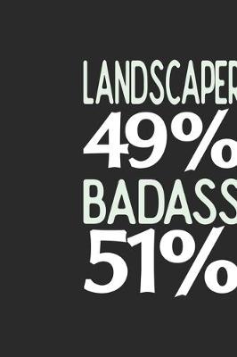 Book cover for Landscaper 49 % BADASS 51 %