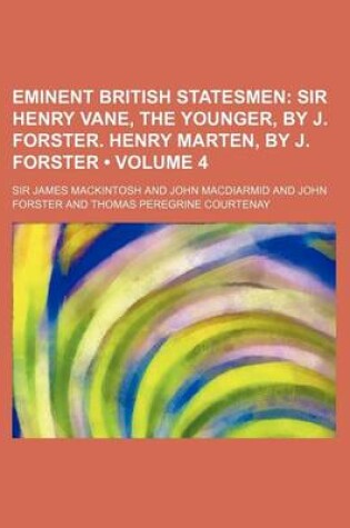 Cover of Eminent British Statesmen (Volume 4); Sir Henry Vane, the Younger, by J. Forster. Henry Marten, by J. Forster