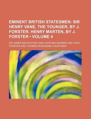 Book cover for Eminent British Statesmen (Volume 4); Sir Henry Vane, the Younger, by J. Forster. Henry Marten, by J. Forster