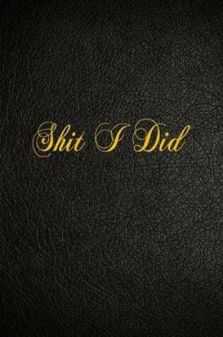 Cover of Shit I Did