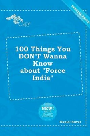 Cover of 100 Things You Don't Wanna Know about Force India