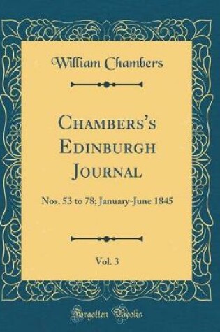 Cover of Chambers's Edinburgh Journal, Vol. 3: Nos. 53 to 78; January-June 1845 (Classic Reprint)