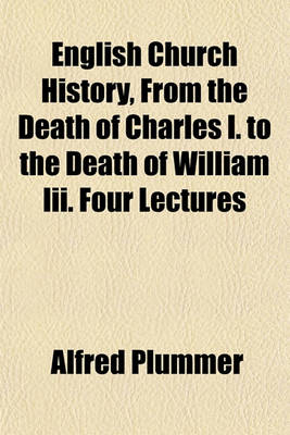 Book cover for English Church History, from the Death of Charles I. to the Death of William III. Four Lectures