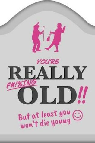Cover of You're Really F#!%ing Old!!