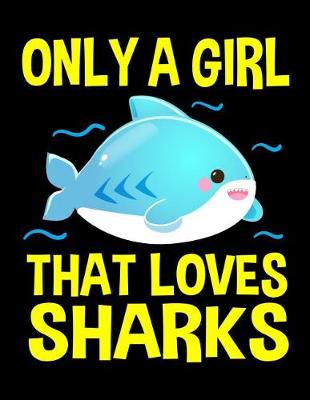 Book cover for Only a Girl That Loves Sharks Notebook