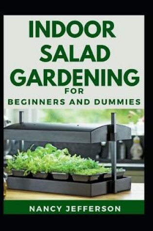 Cover of Indoor Salad Gardening For Beginners And Dummies