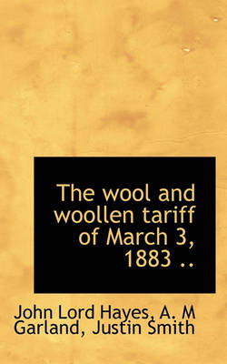 Book cover for The Wool and Woollen Tariff of March 3, 1883 ..