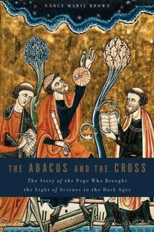 Cover of Abacus and the Cross, The: The Story of the Pope Who Brought the Light of Science to the Dark Ages