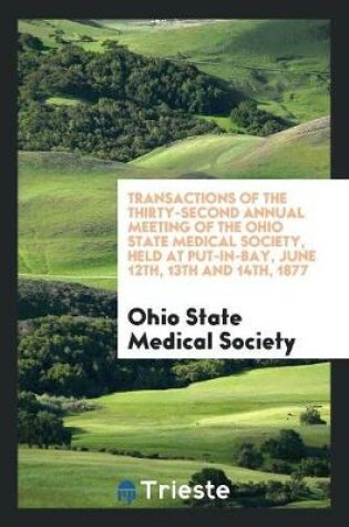 Cover of Transactions of the Thirty-Second Annual Meeting of the Ohio State Medical Society, Held at Put-In-Bay, June 12th, 13th and 14th, 1877