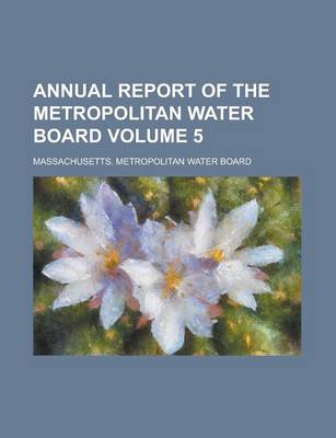 Book cover for Annual Report of the Metropolitan Water Board Volume 5