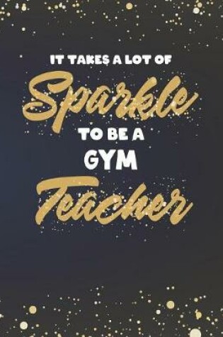 Cover of It Takes A Lot Of Sparkle To Be A Gym Teacher