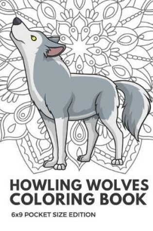 Cover of Howling Wolves Coloring Book 6x9 Pocket Size Edition