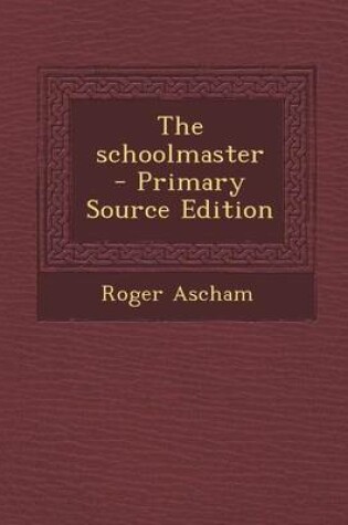 Cover of The Schoolmaster - Primary Source Edition