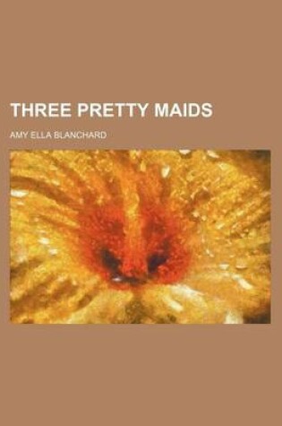 Cover of Three Pretty Maids