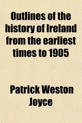 Book cover for Outlines of the History of Ireland from the Earliest Times to 1905