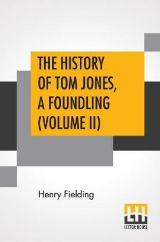Cover of The History Of Tom Jones, A Foundling (Volume II)