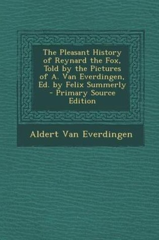 Cover of The Pleasant History of Reynard the Fox, Told by the Pictures of A. Van Everdingen, Ed. by Felix Summerly - Primary Source Edition
