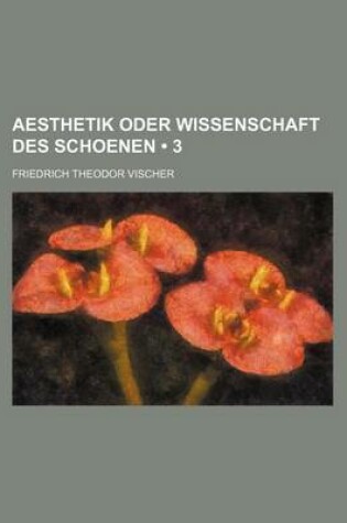 Cover of Aesthetik Oder Wissenschaft Des Schoenen (3)