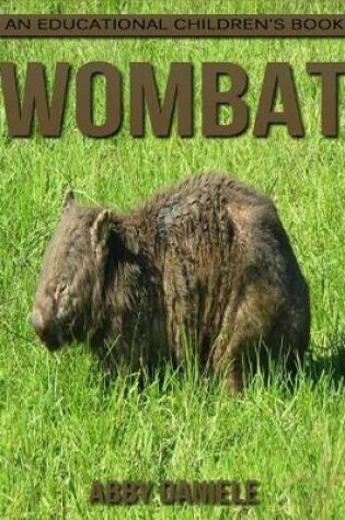Cover of Wombat! An Educational Children's Book about Wombat with Fun Facts & Photos