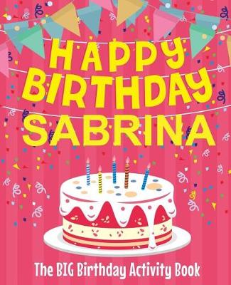 Book cover for Happy Birthday Sabrina - The Big Birthday Activity Book