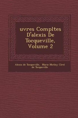 Cover of Uvres Completes D'Alexis de Tocqueville, Volume 2