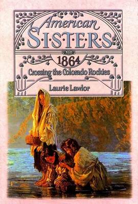 Book cover for American Sisters: Crossing the Colorado Rockies 1864