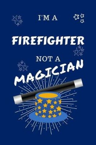 Cover of I'm A Firefighter Not A Magician