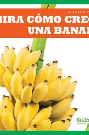 Cover of Mira Cómo Crece Una Banana (Watch a Banana Grow)