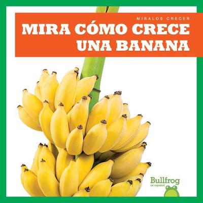 Cover of Mira Cómo Crece Una Banana (Watch a Banana Grow)