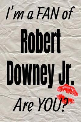 Cover of I'm a Fan of Robert Downey Jr. Are You? Creative Writing Lined Journal