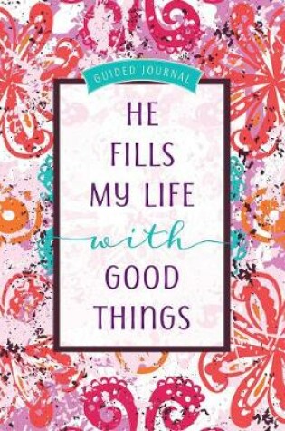 Cover of Guided Journal: He Fills My Life with Good Things