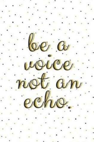 Cover of Be a Voice, Not an Echo