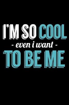 Book cover for I'm So Cool Even I Want To Be Me