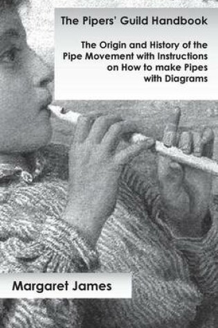 Cover of The Pipers' Guild Handbook - The Origin and History of the Pipe Movement with Instructions on How to make Pipes with Diagrams